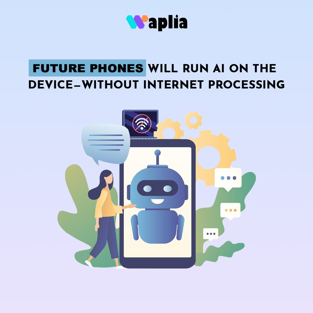 Future phones will run AI on the device—without internet processing