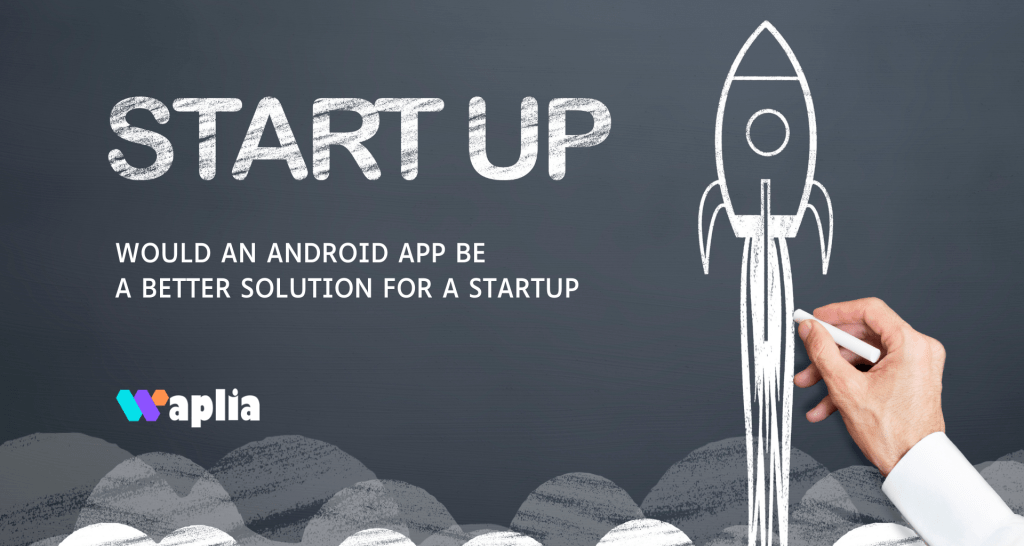 Would an Android app be a better solution for a startup?