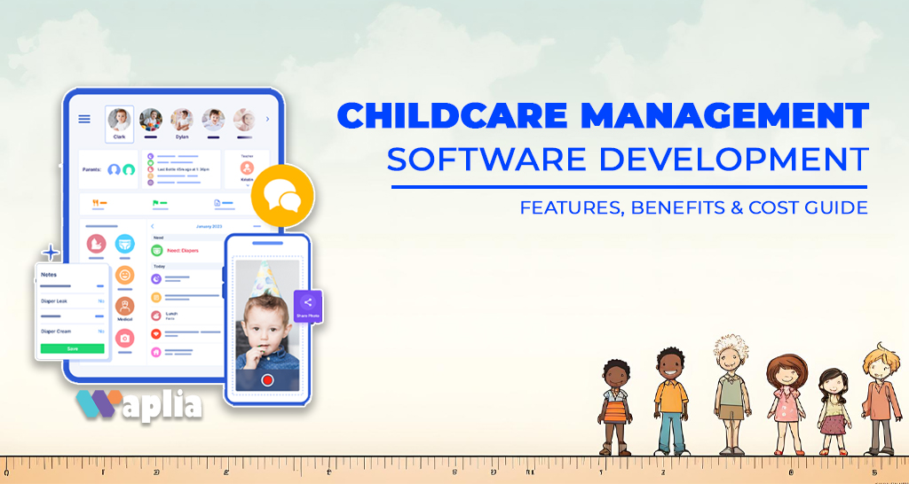 Childcare Management Software Development: Features, Benefits & Cost Guide