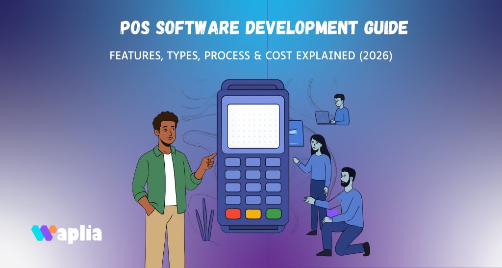 POS Software Development Guide: Features, Types, Process & Cost Explained (2026)