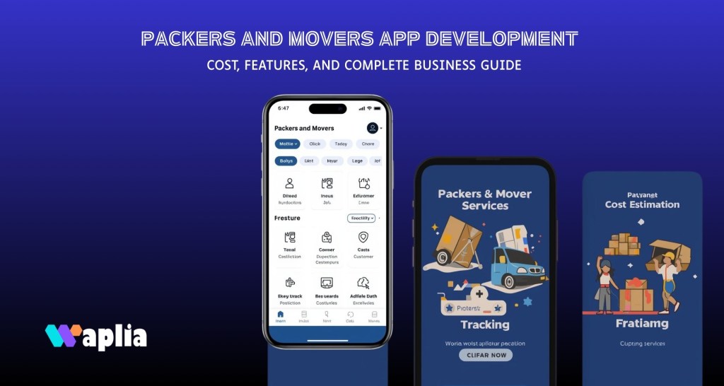 Packers and Movers App Development: Cost, Features, and Complete Business Guide