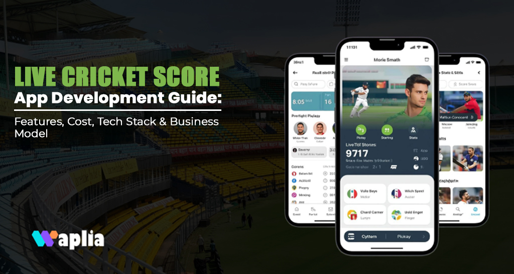 Live Cricket Score App Development Guide: Features, Cost, Tech Stack & Business Model