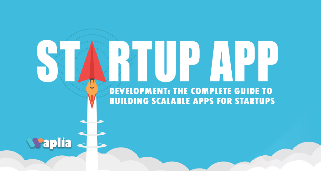 Startup App Development: The Complete Guide to Building Scalable Apps for Startups