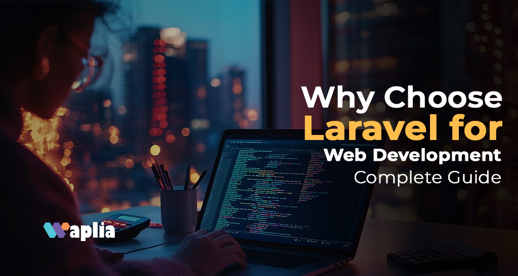 Why Choose Laravel for Web Development? Complete Guide